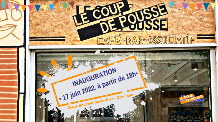Le coup de pousse - café bar associatif / Inauguration le 17 juin 2022 à partir de 18h / 21 rue boucher de perthes à Grenoble
