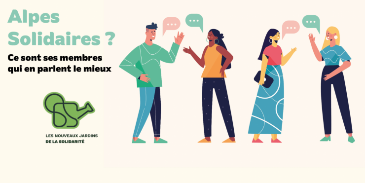 Illustration avec 4 personnes discutant ensemble. Texte sur la gauche : "Alpes Solidaires ? Ce sont ses membres qui en parlent le mieux". En dessous, le logo de de l'association Les Nouveaux Jardins de la Solidarité.