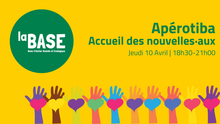 Affiche de présentation de l'apérotiba. Description et infos utiles : Apérotiba, accueil des nouvelles-aux, jeudi 10 avril de 18h30 à 21h à la BASE (Base d'action sociale et écologique). Image : des mains tendues vers le haut et des coeurs dans leurs paumes. 