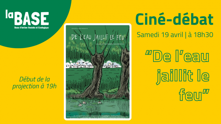 Ciné-Débat autour du documentaire "de l'eau jaillit le feu" à la BASE (Base d'action sociale et écologique). Rdv le samedi 19 avril à 18h30 pour un début de projection à 19H. 