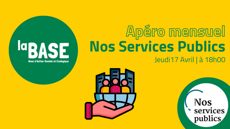 Apéro mensuel Nos Services Publics à la BASE (Base d'action sociale et écologique). Rendez-vous jeudi 17 avril à 18h. Animépar le collectif "Nos Services Publics"