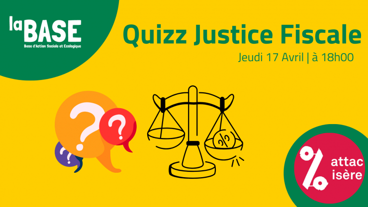 Quizz justice fiscale à la BASE (Base d'action sociale et écologique). Rendez vous jeudi 17 avril à 18h. Animé par Attac Isère