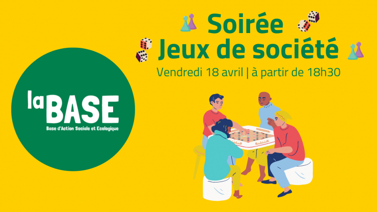 Soirée jeux de société à la BASE (Base d'action sociale et écologique). Rdv le Vendredi 18 avril à partir de 18h30. 