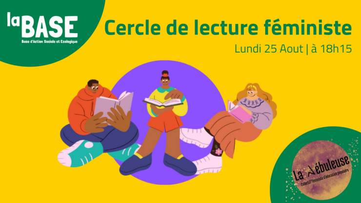 En haut à gauche est écrit La Base. Au milieu est écrit "Cercle de lecture féministes avec la date: 25 aout à 18h 15". En bas à droite est écrit "La Nébuleuse" 