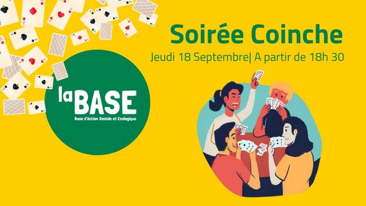 En haut à gauche dessins de cartes. Bulle verte avec écritv "LA BASE". En haut à droite est écrit "Soirée Coinche". En bas à droite un dessin d'humains en train de jouer aux cartes. Fond jaune à l'arrière.  