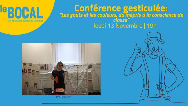en haut à gauche dans une bulle jaune est écrit "Le BOCAL". En haut à droite est écrit: "Conférence gesticulée: Les gouts et les couleurs, du mépris à la conscience des classes". Le fond est bleu. Au milieu il y a une femme faisant une conférence. 