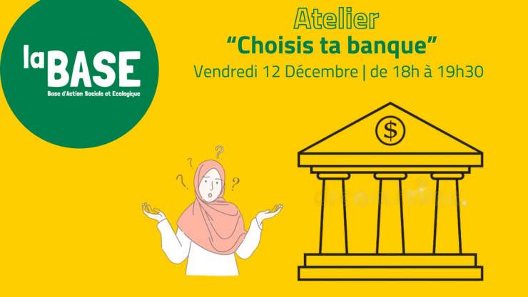 En haut à gauche une bulle verte avec écrit "La BASE" à l'intérieur". En haut  est écrit "Atelier "Change ta banque". Au centre un dessin de femme qui semble s'interroger. A droite dessin du symbole de la banque. Le fond est jaune