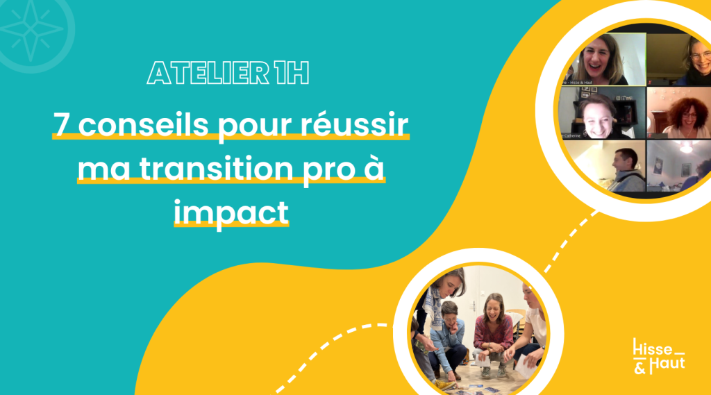 ATELIER 1H // Les 7 conseils clés pour réussir ma transition pro à impact
