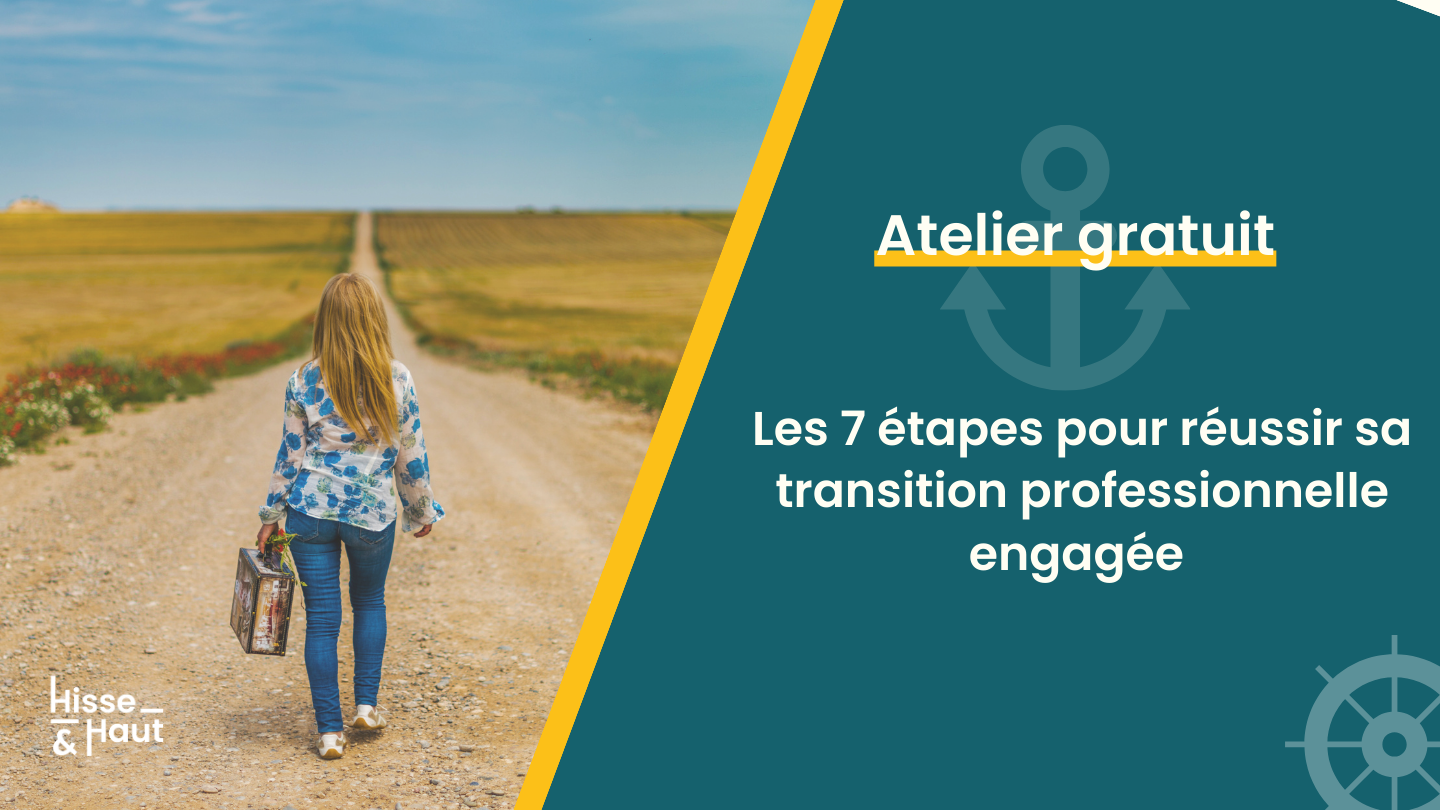 ATELIER 1H // Les 7 étapes clés pour réussir ma transition pro engagée ATELIER 1H // Les 7 étapes clés pour réussir ma transition pro engagée