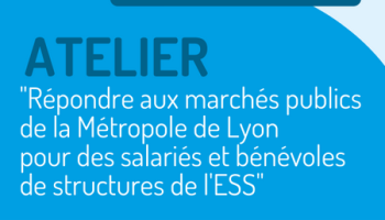 Atelier « Répondre aux marchés publics de la Métropole de Lyon pour des salariés et bénévoles de structures de l’ESS » – 2ème session Atelier « Répondre aux marchés publics de la Métropole de Lyon pour des salariés et bénévoles de structures de l’ESS » – 2ème session