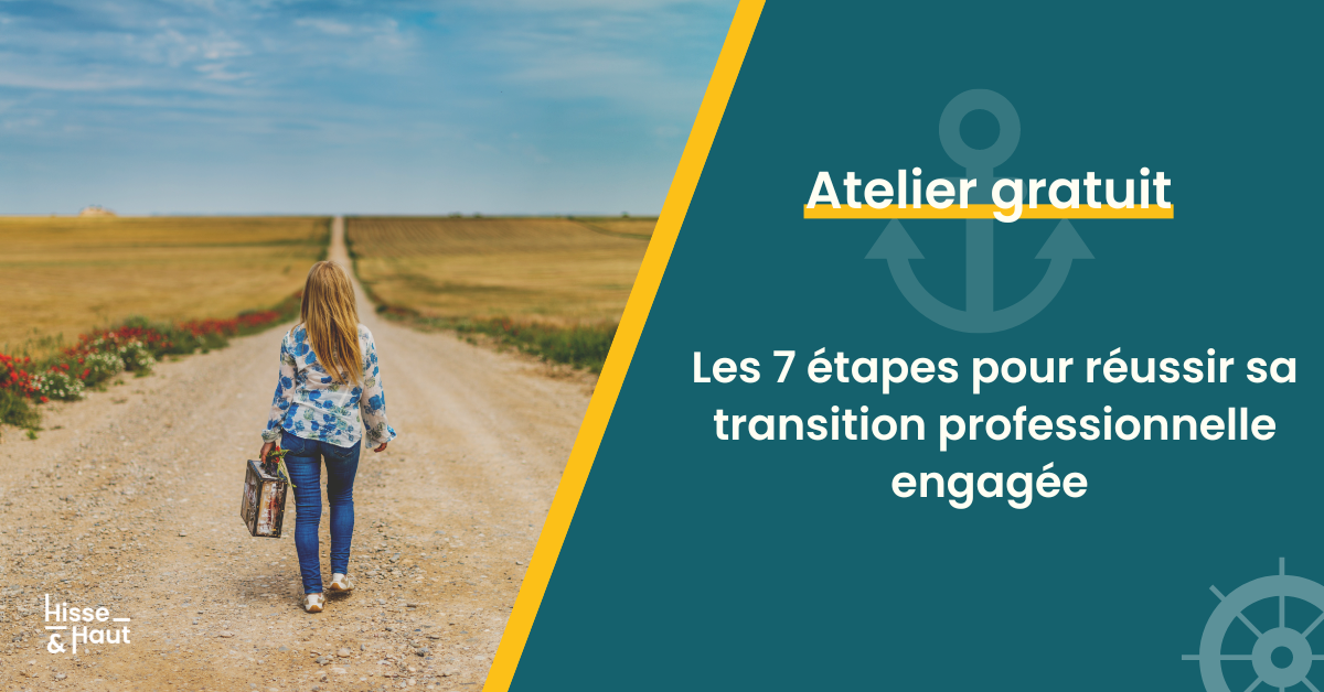 Atelier 1H // Les 7 étapes pour réussir ta transition pro à impact Atelier 1H // Les 7 étapes pour réussir ta transition pro à impact