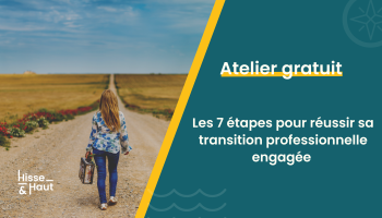 Atelier 1H // Les 7 étapes pour réussir ta transition pro à impact Atelier 1H // Les 7 étapes pour réussir ta transition pro à impact