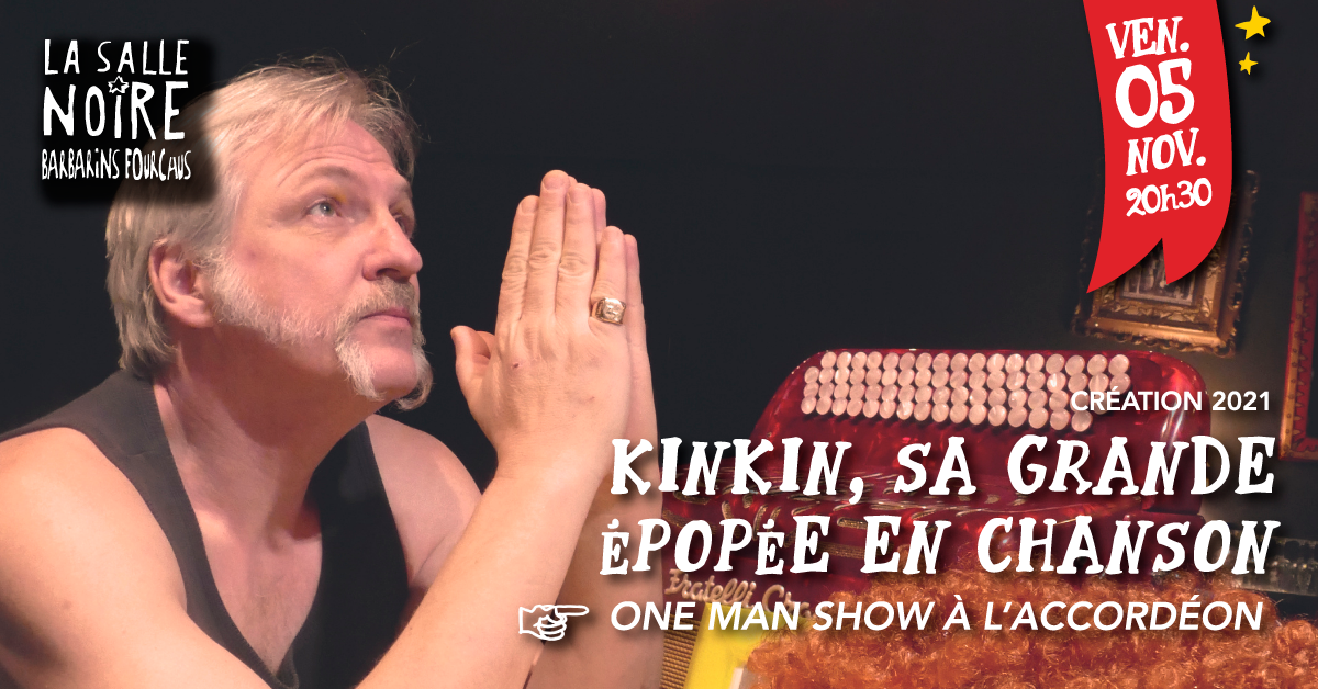 Kinkin, sa grande épopée en chanson • La Salle Noire – Grenoble (38) Kinkin, sa grande épopée en chanson • La Salle Noire – Grenoble (38)