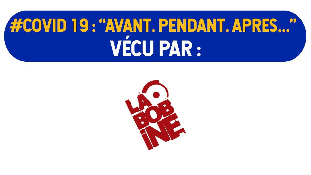 Confinement / Déconfinement – vu par &lsquo;La Bobine&rsquo;