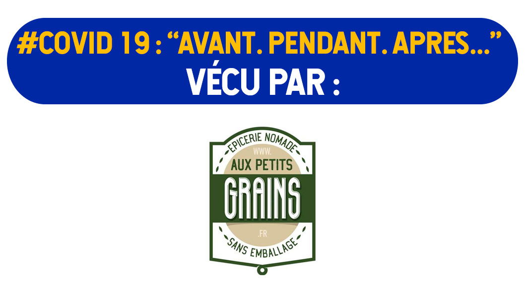 Confinement / Déconfinement : « Aux Petits Grains »