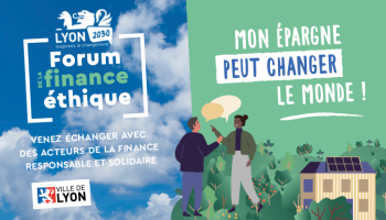 Forum de la finance éthique : choisir la finance responsable et solidaire Forum de la finance éthique : choisir la finance responsable et solidaire