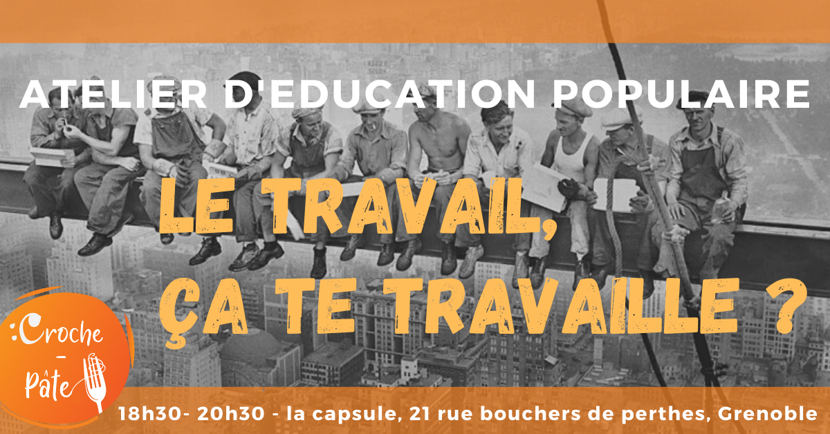 Atelier d’éducation populaire : Le travail, ça te travaille ? Atelier d’éducation populaire : Le travail, ça te travaille ?