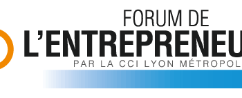 Forum de l’Entrepreneuriat CCI Lyon Forum de l’Entrepreneuriat CCI Lyon