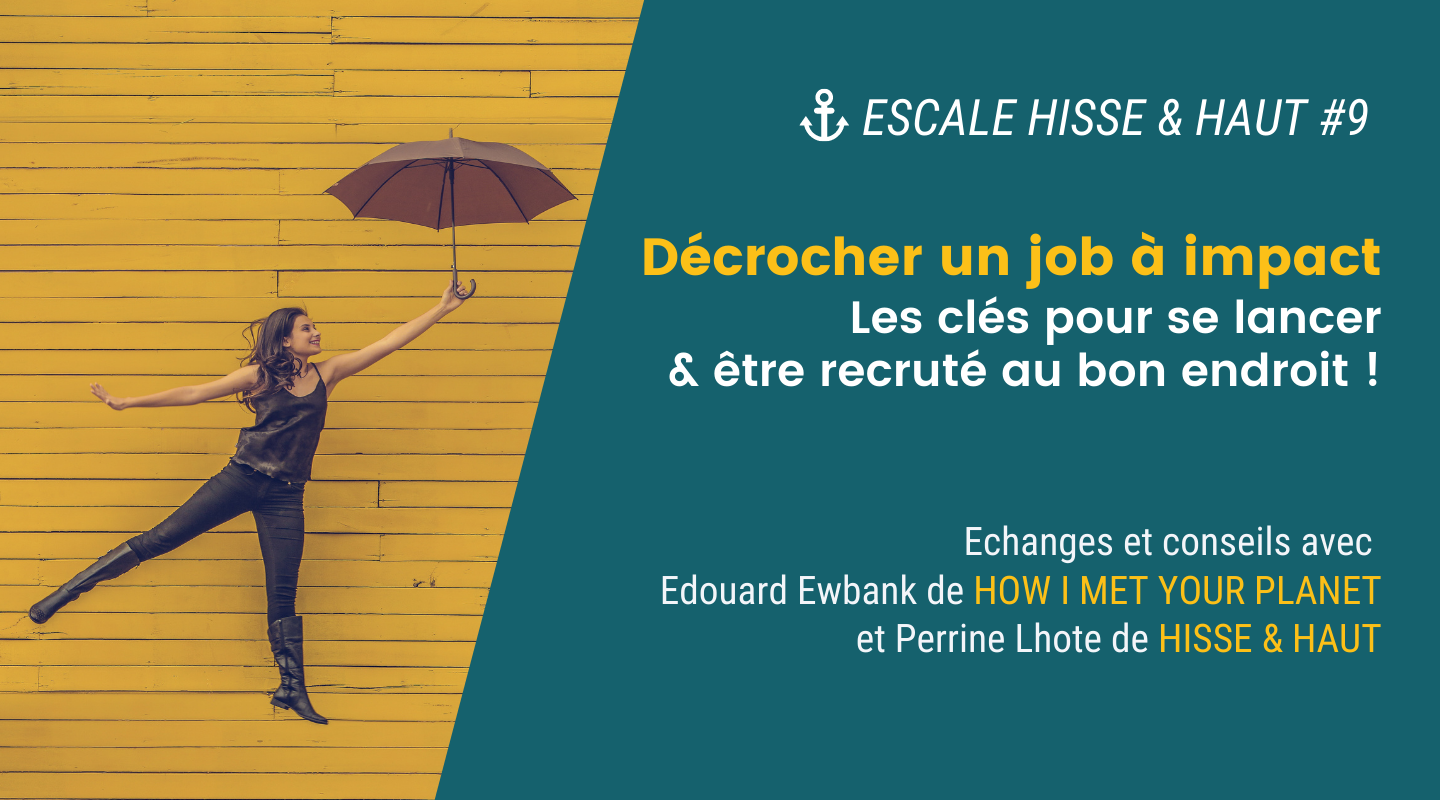 Escale Hisse & Haut #9 Décrocher un job à impact : les clés pour se lancer et être recruté ! – en distanciel