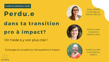 Perdu·e dans ta transition pro à impact ? On t&rsquo;aide à y voir plus clair !