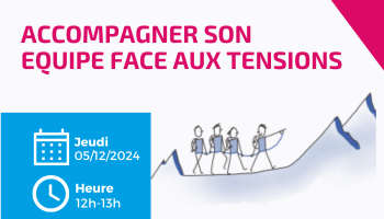 Accompagner son équipe face aux tensions Accompagner son équipe face aux tensions