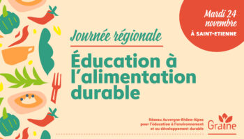 Journée d’échanges régionale : Education à l&rsquo;alimentation durable à Saint-Etienne